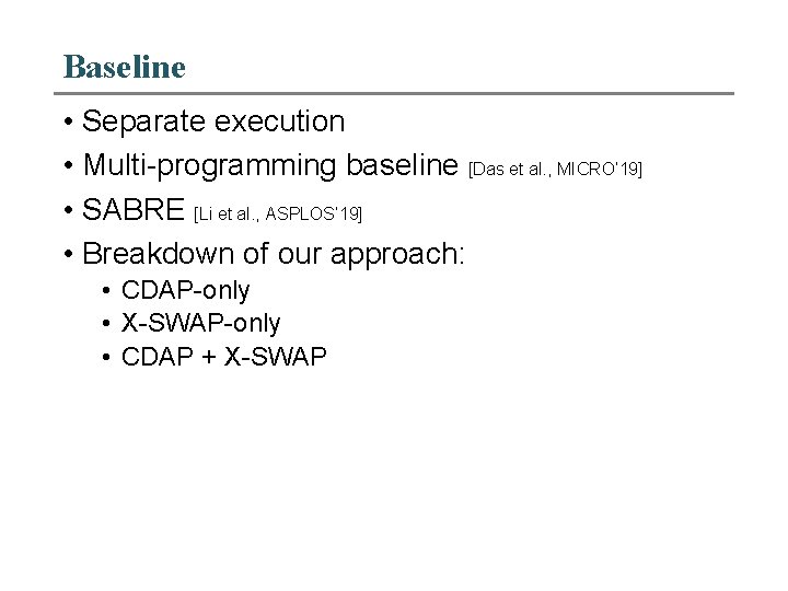 Baseline • Separate execution • Multi-programming baseline [Das et al. , MICRO’ 19] •