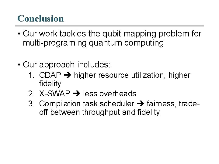 Conclusion • Our work tackles the qubit mapping problem for multi-programing quantum computing •