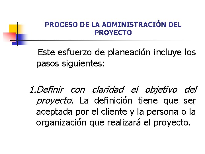 PROCESO DE LA ADMINISTRACIÓN DEL PROYECTO Este esfuerzo de planeación incluye los pasos siguientes: