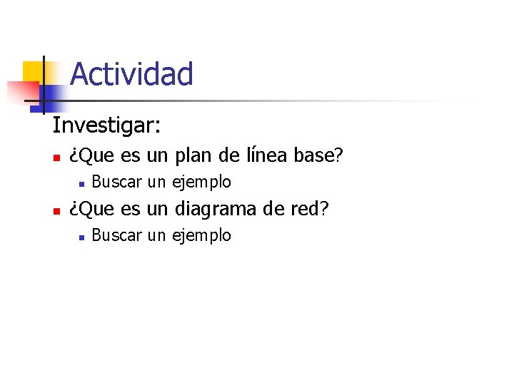 Actividad Investigar: n ¿Que es un plan de línea base? n n Buscar un