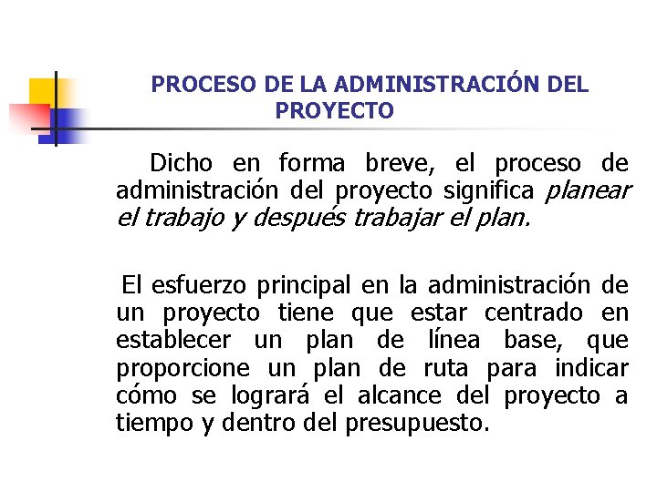 PROCESO DE LA ADMINISTRACIÓN DEL PROYECTO Dicho en forma breve, el proceso de administración