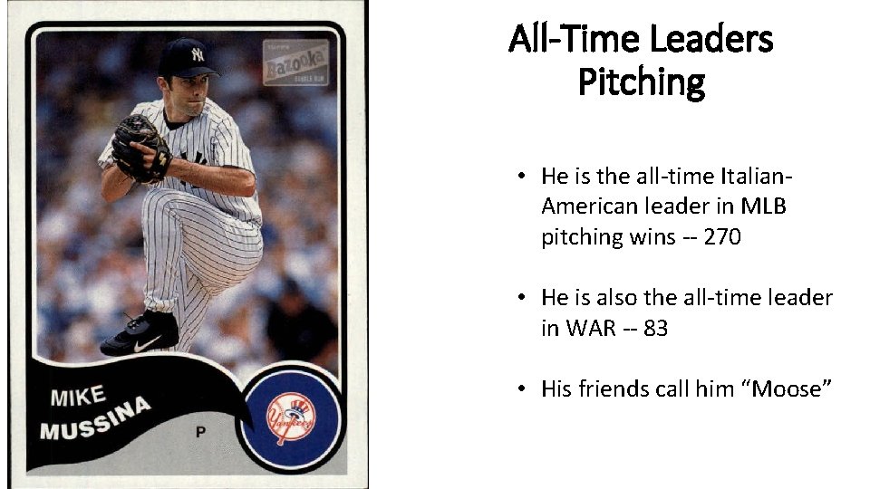 All-Time Leaders Pitching • He is the all-time Italian. American leader in MLB pitching