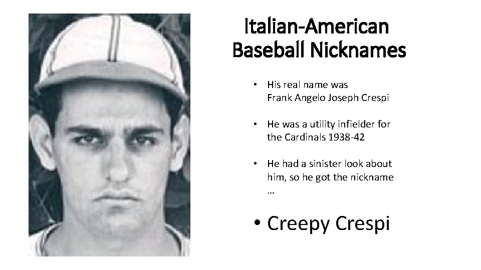 Italian-American Baseball Nicknames • His real name was Frank Angelo Joseph Crespi • He