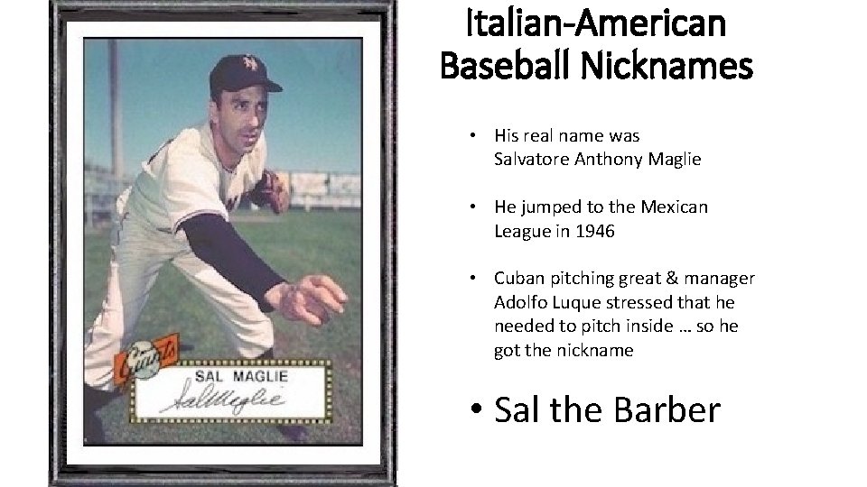 Italian-American Baseball Nicknames • His real name was Salvatore Anthony Maglie • He jumped