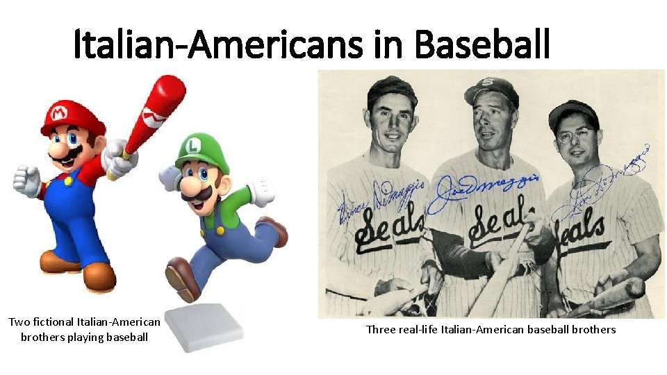 Italian-Americans in Baseball Two fictional Italian-American brothers playing baseball Three real-life Italian-American baseball brothers