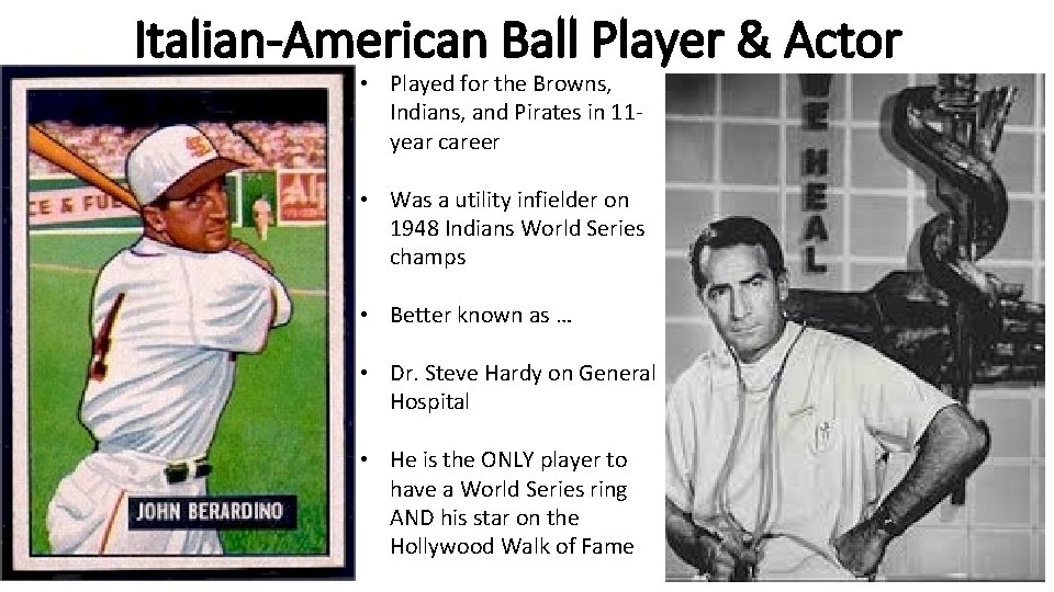 Italian-American Ball Player & Actor • Played for the Browns, Indians, and Pirates in