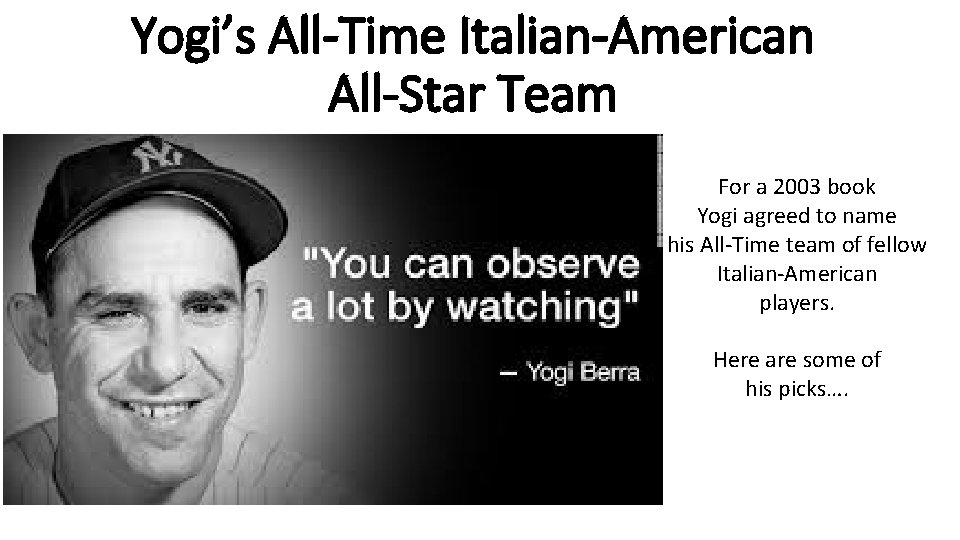 Yogi’s All-Time Italian-American All-Star Team For a 2003 book Yogi agreed to name his