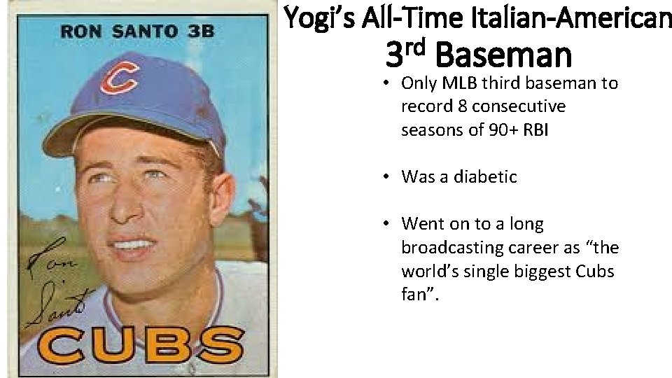 Yogi’s All-Time Italian-American rd 3 Baseman • Only MLB third baseman to record 8