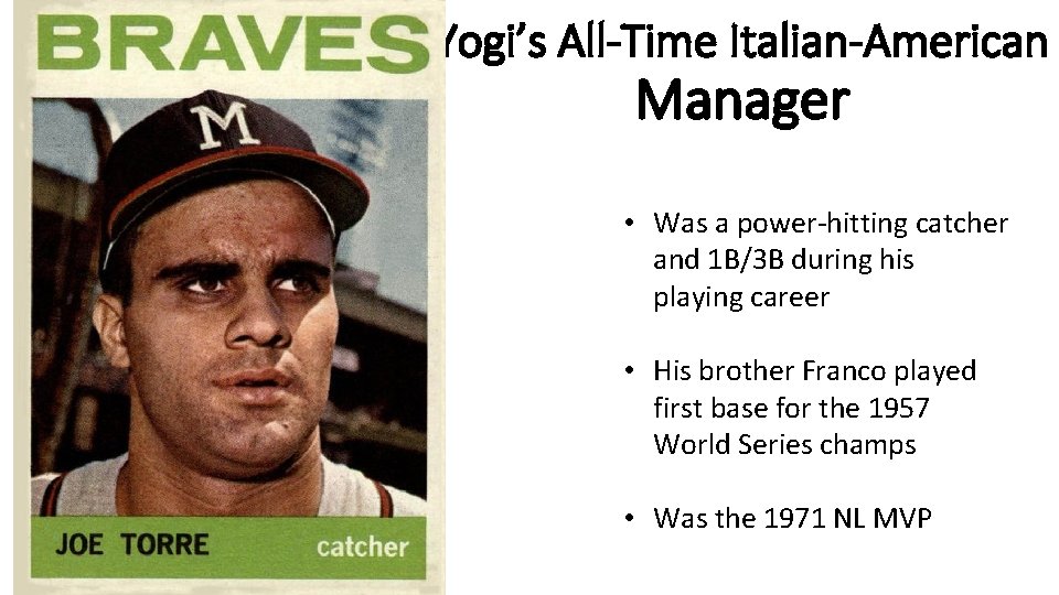 Yogi’s All-Time Italian-American Manager • Was a power-hitting catcher and 1 B/3 B during