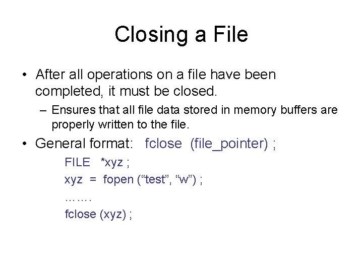 Closing a File • After all operations on a file have been completed, it