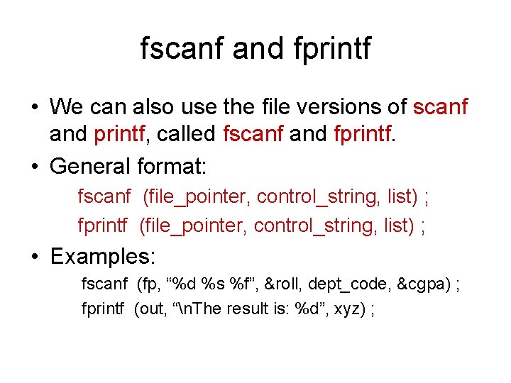 fscanf and fprintf • We can also use the file versions of scanf and