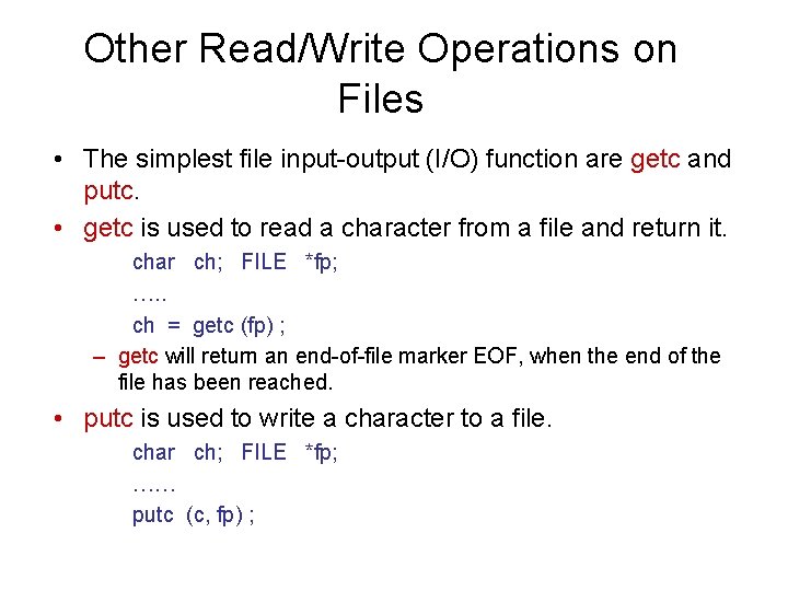 Other Read/Write Operations on Files • The simplest file input-output (I/O) function are getc