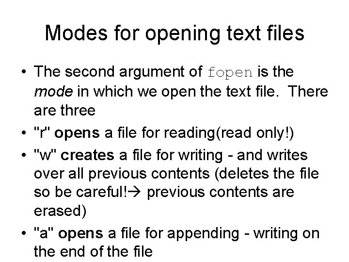 Modes for opening text files • The second argument of fopen is the mode