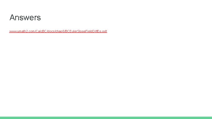 Answers www. umath 2. com/Calc. BC/docs/chap 6/BCEuler. Slope. Field. Diff. Eq. pdf 