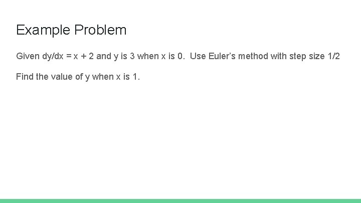 Example Problem Given dy/dx = x + 2 and y is 3 when x