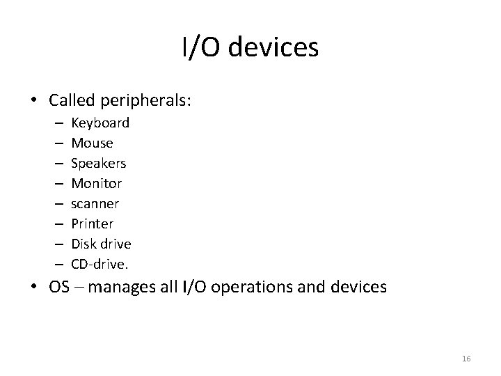 I/O devices • Called peripherals: – – – – Keyboard Mouse Speakers Monitor scanner