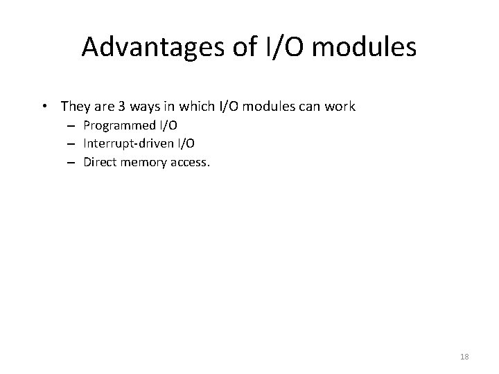 Advantages of I/O modules • They are 3 ways in which I/O modules can