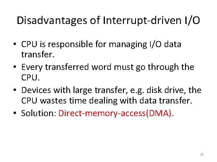 Disadvantages of Interrupt-driven I/O • CPU is responsible for managing I/O data transfer. •