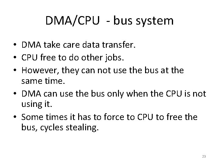 DMA/CPU - bus system • DMA take care data transfer. • CPU free to