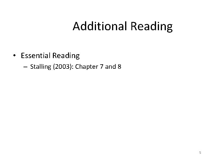 Additional Reading • Essential Reading – Stalling (2003): Chapter 7 and 8 5 