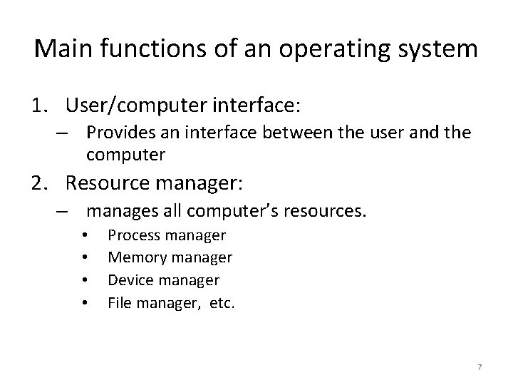 Main functions of an operating system 1. User/computer interface: – Provides an interface between