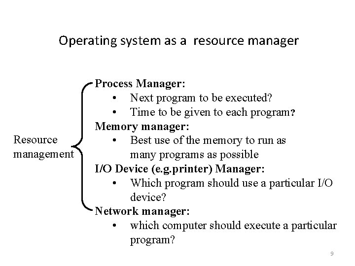 Operating system as a resource manager Resource management Process Manager: • Next program to