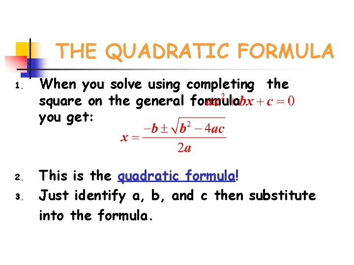 THE QUADRATIC FORMULA 1. 2. 3. When you solve using completing the square on