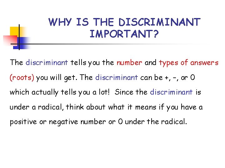 WHY IS THE DISCRIMINANT IMPORTANT? The discriminant tells you the number and types of