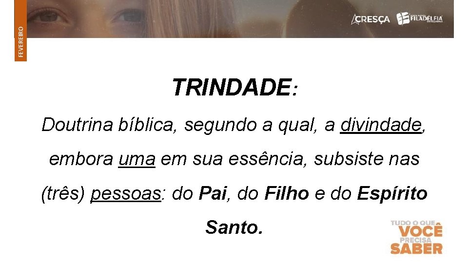 FEVEREIRO TRINDADE: Doutrina bíblica, segundo a qual, a divindade, embora uma em sua essência,