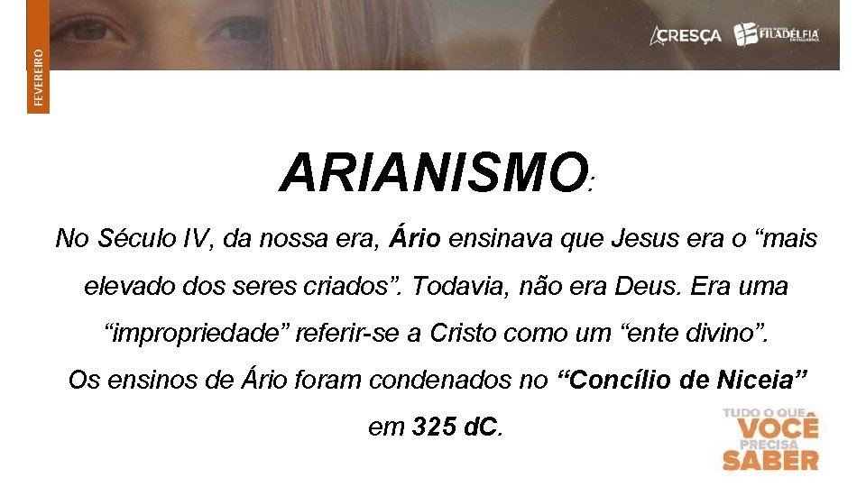 FEVEREIRO ARIANISMO: No Século IV, da nossa era, Ário ensinava que Jesus era o