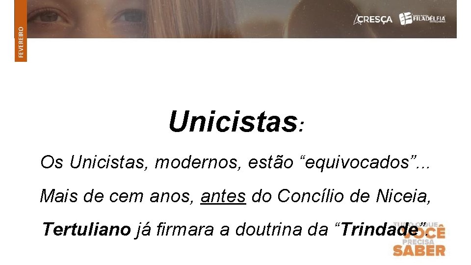 FEVEREIRO Unicistas: Os Unicistas, modernos, estão “equivocados”. . . Mais de cem anos, antes