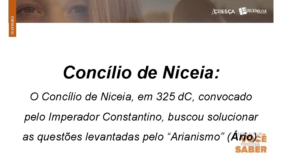 FEVEREIRO Concílio de Niceia: O Concílio de Niceia, em 325 d. C, convocado pelo