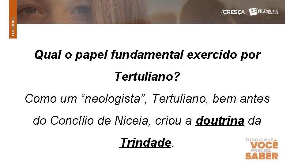 FEVEREIRO Qual o papel fundamental exercido por Tertuliano? Como um “neologista”, Tertuliano, bem antes