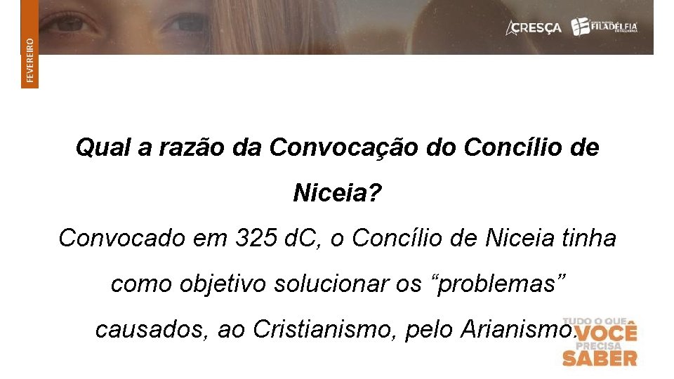 FEVEREIRO Qual a razão da Convocação do Concílio de Niceia? Convocado em 325 d.