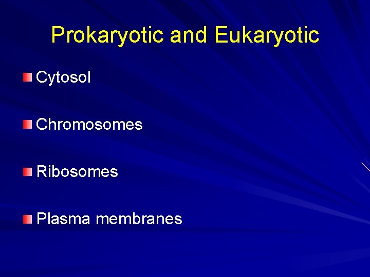 Prokaryotic and Eukaryotic Cytosol Chromosomes Ribosomes Plasma membranes 