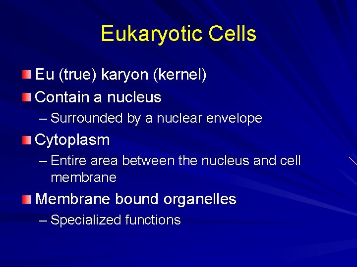 Eukaryotic Cells Eu (true) karyon (kernel) Contain a nucleus – Surrounded by a nuclear