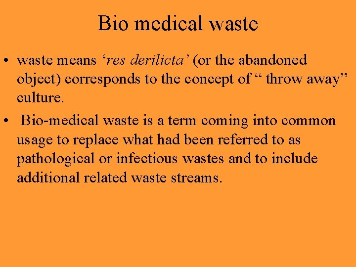 Bio medical waste • waste means ‘res derilicta’ (or the abandoned object) corresponds to