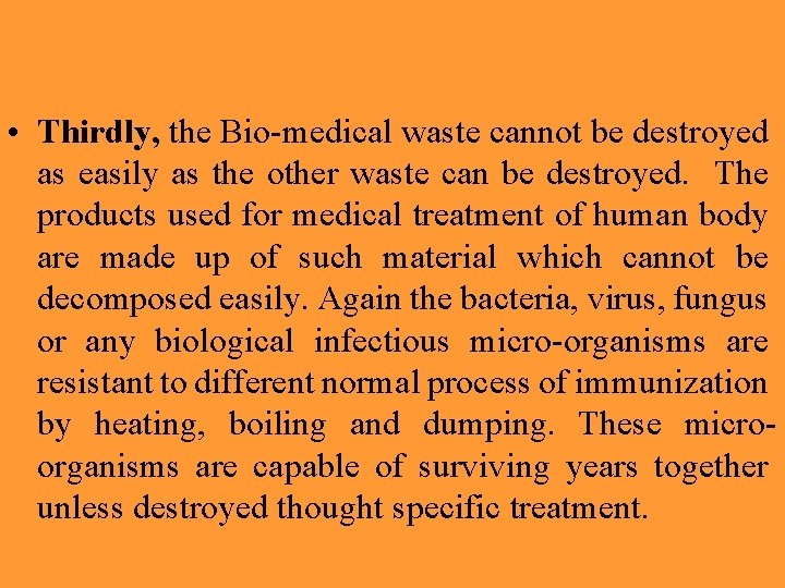  • Thirdly, the Bio-medical waste cannot be destroyed as easily as the other