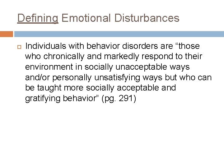 Defining Emotional Disturbances Individuals with behavior disorders are “those who chronically and markedly respond