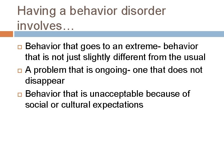 Having a behavior disorder involves… Behavior that goes to an extreme- behavior that is