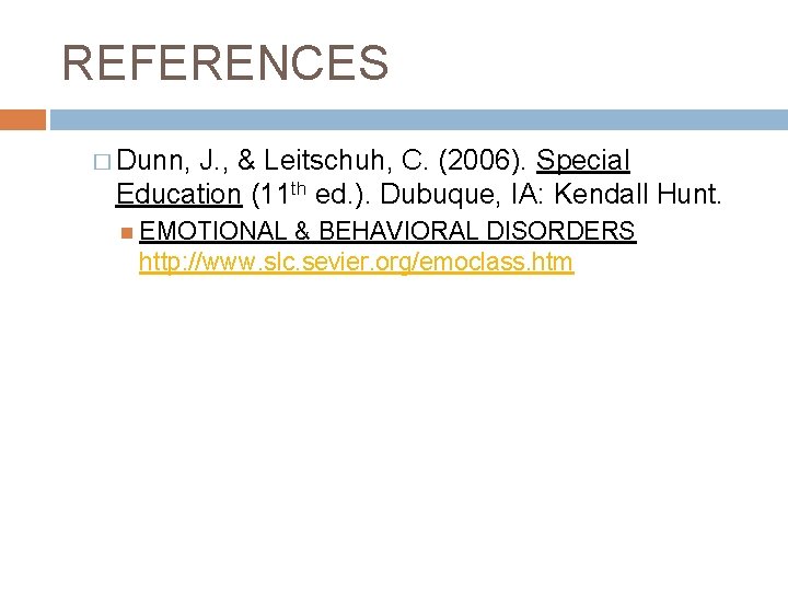 REFERENCES � Dunn, J. , & Leitschuh, C. (2006). Special Education (11 th ed.