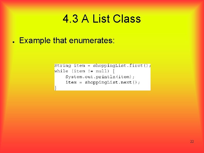 4. 3 A List Class ● Example that enumerates: 22 