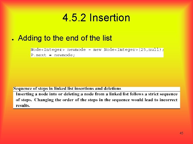 4. 5. 2 Insertion ● Adding to the end of the list 45 
