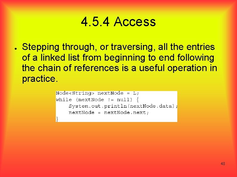 4. 5. 4 Access ● Stepping through, or traversing, all the entries of a