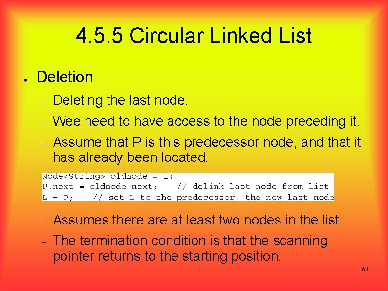 4. 5. 5 Circular Linked List ● Deletion Deleting the last node. Wee need