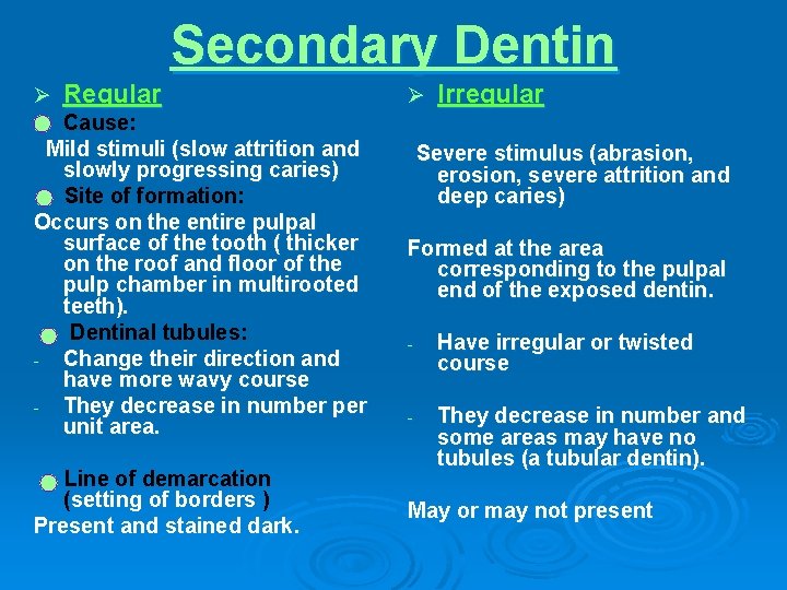 Secondary Dentin Ø Regular Ø Irregular Cause: Mild stimuli (slow attrition and slowly progressing