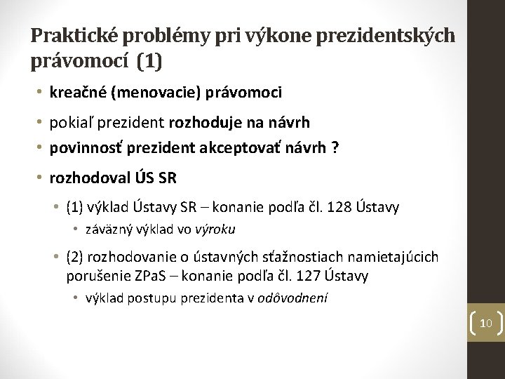 Praktické problémy pri výkone prezidentských právomocí (1) • kreačné (menovacie) právomoci • pokiaľ prezident