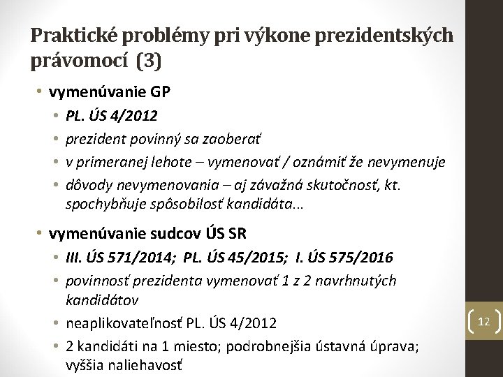 Praktické problémy pri výkone prezidentských právomocí (3) • vymenúvanie GP • • PL. ÚS