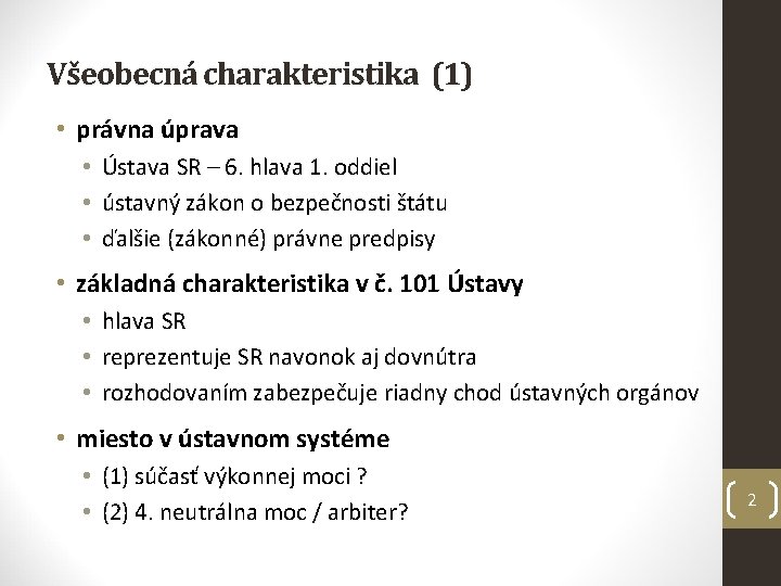 Všeobecná charakteristika (1) • právna úprava • Ústava SR – 6. hlava 1. oddiel