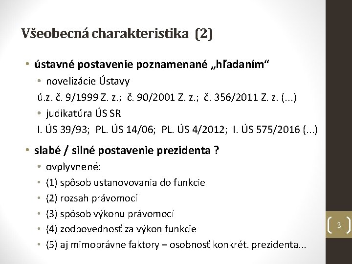 Všeobecná charakteristika (2) • ústavné postavenie poznamenané „hľadaním“ • novelizácie Ústavy ú. z. č.